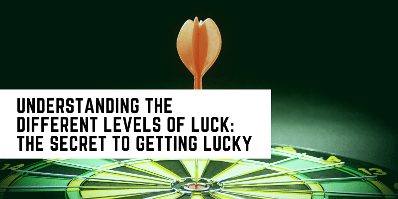 Understanding-the-Different-Levels-of-Luck-The-Secret-to-Getting-Lucky-image